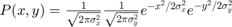 $P(x,y)=\frac{1}{\sqrt{2\pi\sigma_x^2}}\frac{1}{\sqrt{2\pi\sigma_y^2}}e^{-x^2/2\sigma_x^2}e^{-y^2/2\sigma_y^2}$
