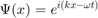 $$\Psi(x)=e^{i( k x - \omega t)}$$