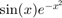 $\sin(x)e^{-x^2}$