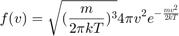 $$f(v)=\sqrt{ (\frac{m}{2\pi kT})^3 }  4 \pi v^2 e^{-\frac{mv^2}{2kT}}$$