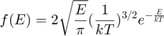 $$ f(E)=2\sqrt{\frac{E}{\pi}}(\frac{1}{kT})^{3/2}e^{-\frac{E}{kT}}$$