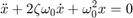 $$\ddot x + 2\zeta\omega_0 \dot x +\omega_0^2 x =0 $$